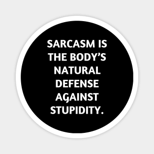 Sarcasm is the body’s natural defense against stupidity Magnet